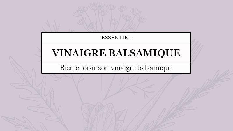 Quai des Oliviers - Comment choisir son vinaigre balsamique ?