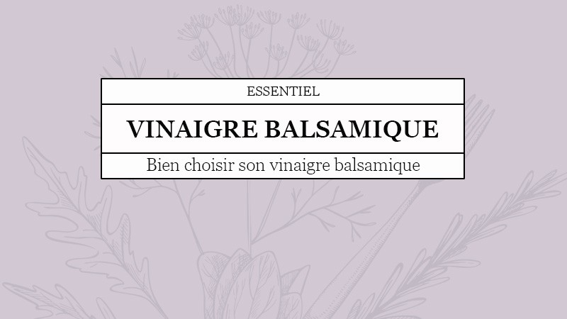 Comment choisir son vinaigre balsamique ?