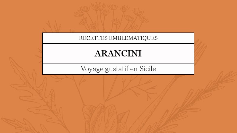 ARANCINI : TOUT SAVOIR SUR CETTE RECETTE TRADITIONNELLE SICILIENNE !