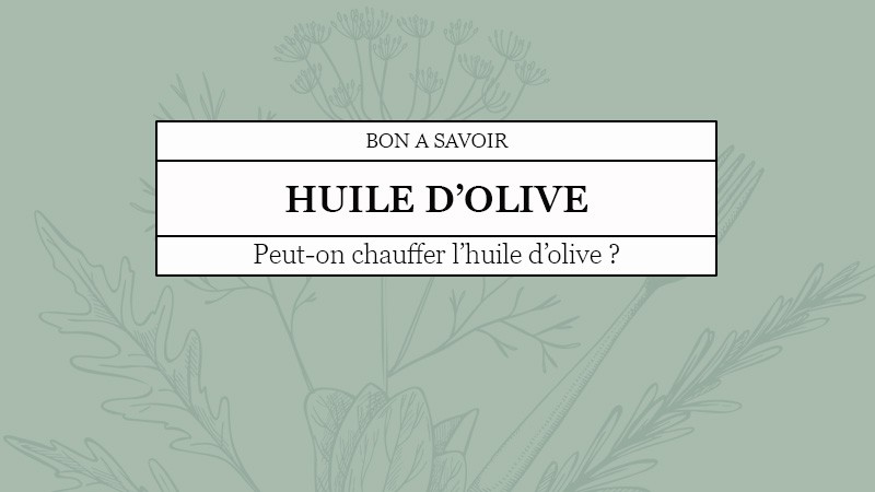 Peut-on chauffer l'huile d'olive ?