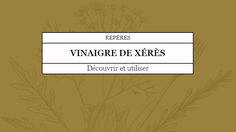 Le vinaigre de Xérès qu'est-ce que c'est ?